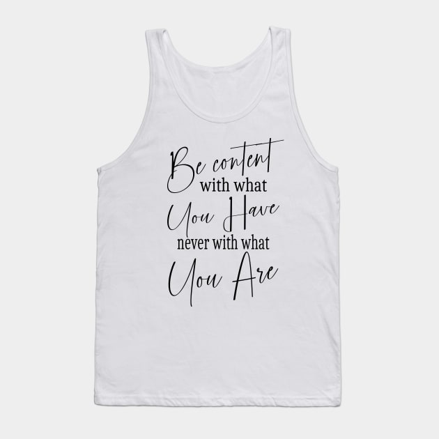 Be content with what you have, never with what you are | Self help quotes Tank Top by FlyingWhale369